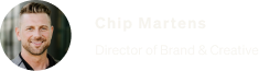 Chip Martens, Director of Brand & Creative